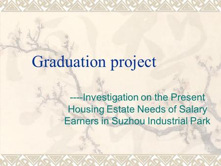 Graduation project ----Investigation on the Present Housing Estate Needs of Salary Earners in Suzhou Industrial Park.