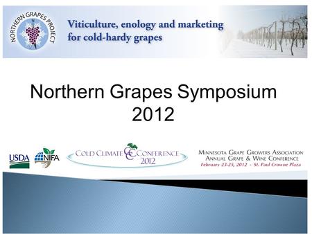 Northern Grapes Symposium 2012. Integrating viticulture, winemaking, and marketing of new cold hardy cultivars supporting new and growing rural wineries.