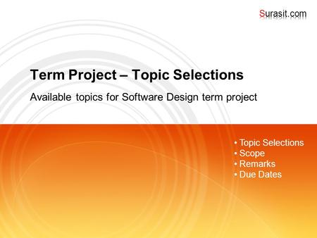 Term Project – Topic Selections Available topics for Software Design term project Topic Selections Scope Remarks Due Dates.