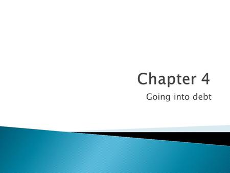 Going into debt.  Credit- The receiving of money either directly or indirectly to buy goods and services today with the promise to pay for them in the.