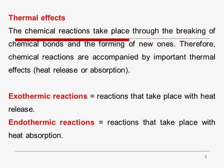 1 Thermal effects The chemical reactions take place through the breaking of chemical bonds and the forming of new ones. Therefore, chemical reactions are.