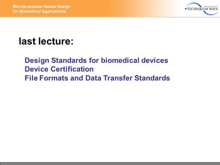 Last lecture: Design Standards for biomedical devices Device Certification File Formats and Data Transfer Standards.