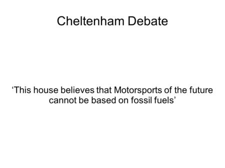 Cheltenham Debate ‘This house believes that Motorsports of the future cannot be based on fossil fuels’