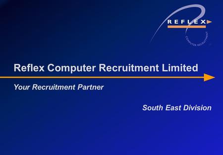 South East Division Reflex Computer Recruitment Limited Your Recruitment Partner.