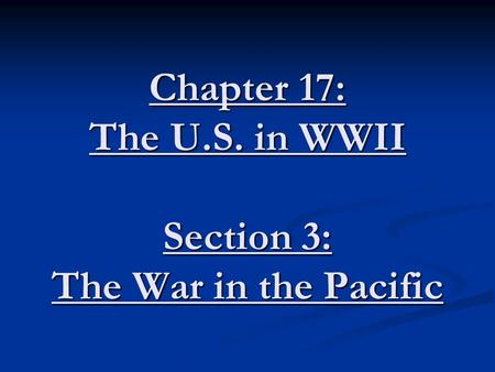 Chapter 17: The U.S. in WWII Section 3: The War in the Pacific