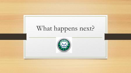 What happens next?. Once you click send…. Your Personal Tutor writes your reference A member of the Senior Leadership Team checks your reference then.