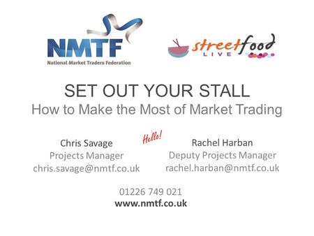 SET OUT YOUR STALL How to Make the Most of Market Trading Chris Savage Projects Manager Rachel Harban Deputy Projects Manager