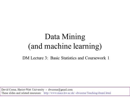 David Corne, Heriot-Watt University - These slides and related resources:  Data Mining.