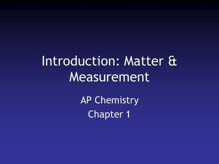 Introduction: Matter & Measurement AP Chemistry Chapter 1.