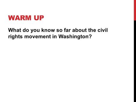 WARM UP What do you know so far about the civil rights movement in Washington?