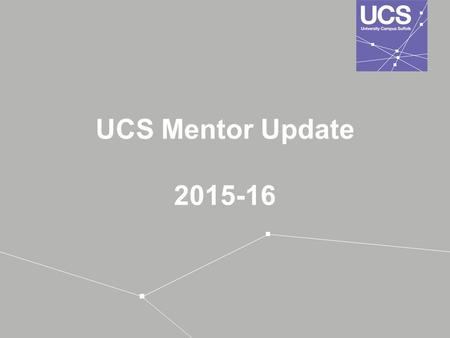 UCS Mentor Update 2015-16. Breakdown of Session Curriculum Update: New Horizons Supporting a range of students in practice Scenario group work Navigation.