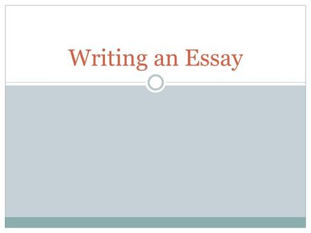 Writing an Essay. Steps in Writing an Essay Brainstorming (Getting ideas) Outlining (Organizing ideas) Writing (Getting it down on paper) Revising (Making.