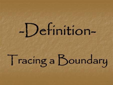 -Definition- Tracing a Boundary. Our Purpose- Reading We will read various non-fiction essays that examine definition themes such as fatherhood, compassion,