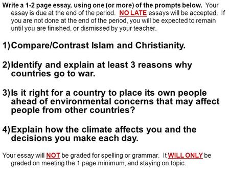 Write a 1-2 page essay, using one (or more) of the prompts below. Your essay is due at the end of the period. NO LATE essays will be accepted. If you are.