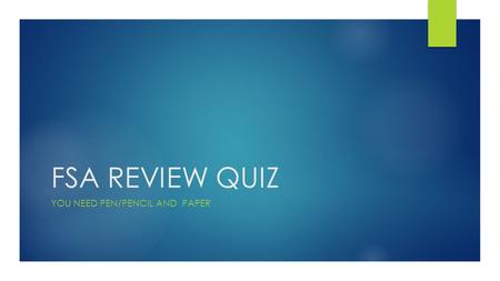 FSA REVIEW QUIZ YOU NEED PEN/PENCIL AND PAPER. 1. Rubric: 1: Your grade for the FSA Writing Test is being scored in three areas. They are:  A. Purpose,