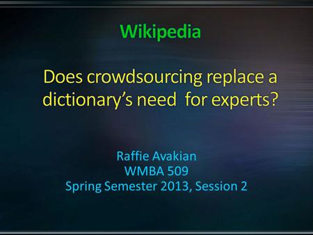 Raffie Avakian WMBA 509 Spring Semester 2013, Session 2.