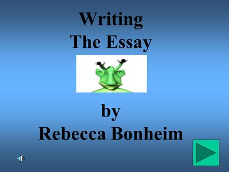 Writing The Essay by Rebecca Bonheim. Brainstorm ideas Organize thoughts Write rough draft.