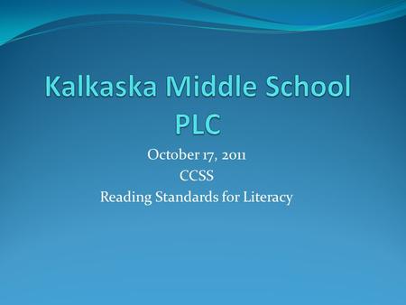 October 17, 2011 CCSS Reading Standards for Literacy.