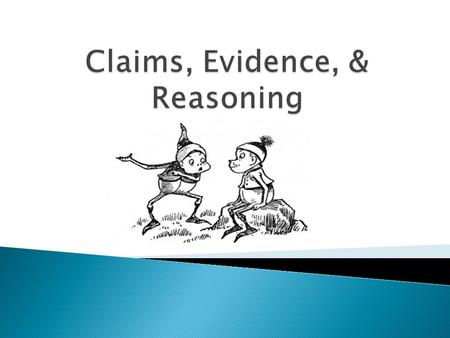 A claim is a statement (spoken or written) that something is the case. Ex: Sixth graders should not be able to participate in school-sponsored extracurricular.