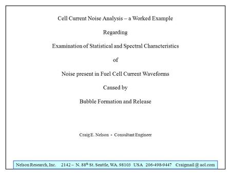 Nelson Research, Inc. 2142 – N. 88 th St. Seattle, WA. 98103 USA 206-498-9447 aol.com Cell Current Noise Analysis – a Worked Example Regarding.