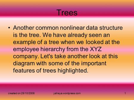 Created on 29/10/2008yahaya.wordpress.com1 Trees Another common nonlinear data structure is the tree. We have already seen an example of a tree when we.