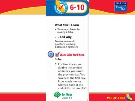 PRE-ALGEBRA. Lesson 6-10 Warm-Up PRE-ALGEBRA Reasoning Strategy: Make a Table (6-10) To solve a problem that requires doing a chain of repeated calculations.