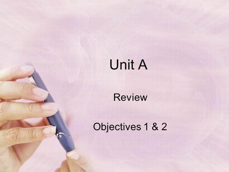 Unit A Review Objectives 1 & 2. Personal Qualities Competence – Qualified and capable of performing a task Dependability – Accept responsibility, do things.