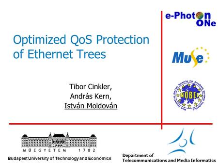 Budapest University of Technology and Economics Department of Telecommunications and Media Informatics Optimized QoS Protection of Ethernet Trees Tibor.