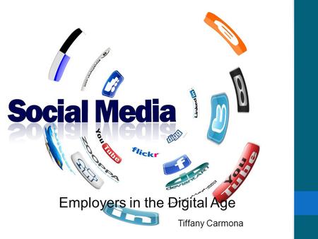 Employers in the Digital Age Tiffany Carmona. Social Media Today  People are quick to hop on social networking sites  Personal information can be put.