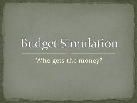 Who gets the money?. How many budgets did each department or agency propose? What are the differences between these 3 budgets? What are the president’s.