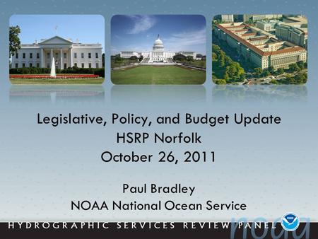 Legislative, Policy, and Budget Update HSRP Norfolk October 26, 2011 Paul Bradley NOAA National Ocean Service.