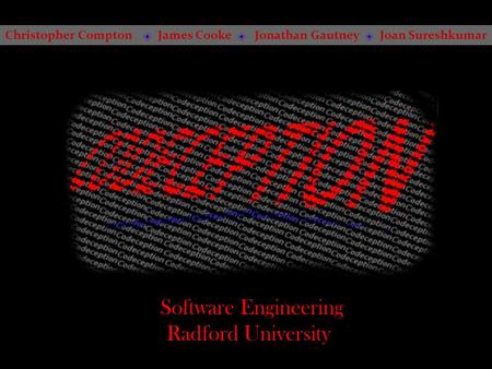 Christopher Compton James Cooke Jonathan Gautney Joan Sureshkumar Software Engineering Radford University.