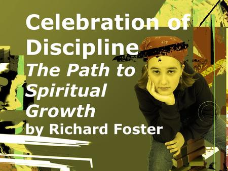 Celebration of Discipline The Path to Spiritual Growth by Richard Foster.