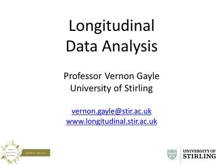 Longitudinal Data Analysis Professor Vernon Gayle