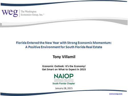 Tony Villamil www.weg.com Florida Entered the New Year with Strong Economic Momentum: A Positive Environment for South Florida Real Estate Economic Outlook: