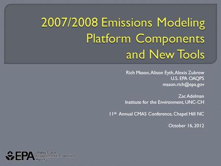 Rich Mason, Alison Eyth, Alexis Zubrow U.S. EPA OAQPS Zac Adelman Institute for the Environment, UNC-CH 11 th Annual CMAS Conference,