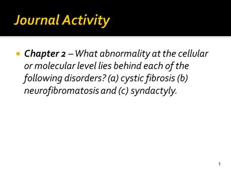 Journal Activity Chapter 2 – What abnormality at the cellular or molecular level lies behind each of the following disorders? (a) cystic fibrosis (b) neurofibromatosis.