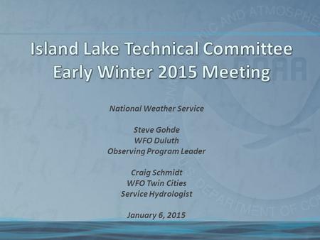 National Weather Service Steve Gohde WFO Duluth Observing Program Leader Craig Schmidt WFO Twin Cities Service Hydrologist January 6, 2015.