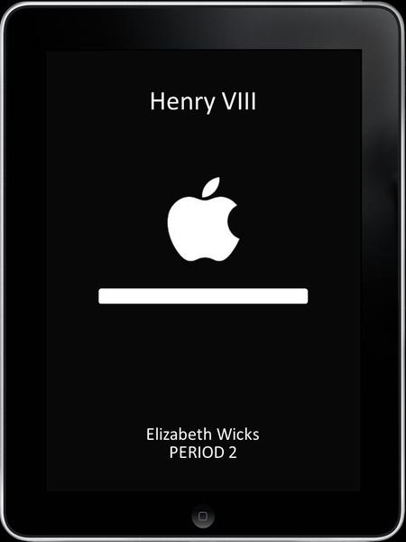 LOAD Henry VIII Elizabeth Wicks PERIOD 2. HOME ContactsMailWeather iPodPhotosNews Palace Locater Executioner My Family Tree.