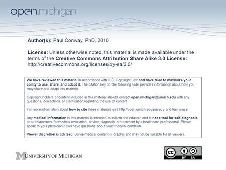 Author(s): Paul Conway, PhD, 2010 License: Unless otherwise noted, this material is made available under the terms of the Creative Commons Attribution.