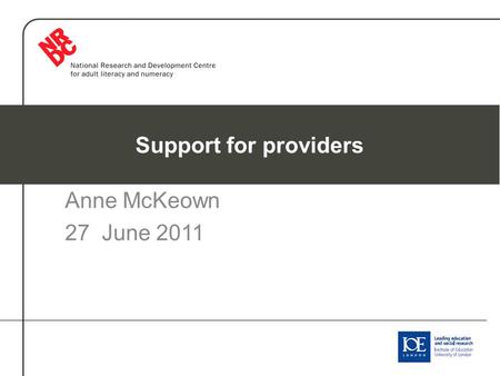 Support for providers Anne McKeown 27 June 2011. Levels of support 1 Senior and middle managers - WOA 2Human resources and staff development - support.