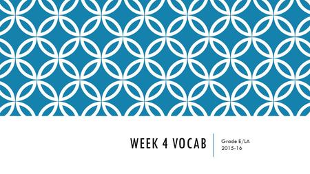 WEEK 4 VOCAB Grade E/LA 2015-16. MONDAY - PREVIEW SENTENCES Copy the words onto your own paper. Use context clues to determine part of speech and definition.