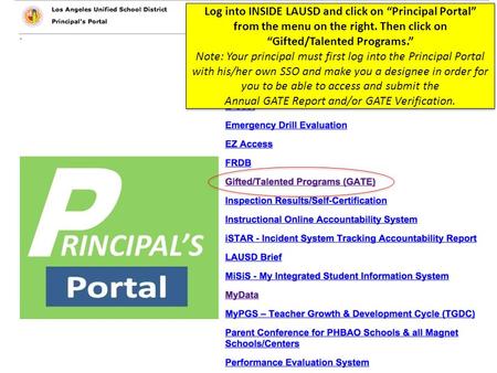 Log into INSIDE LAUSD and click on “Principal Portal” from the menu on the right. Then click on “Gifted/Talented Programs.” Note: Your principal must first.