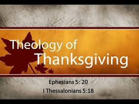 We will never be truly thankful children of the Heavenly Father until we gain an understanding of the “Theology of Thanksgiving.”