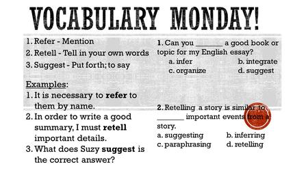 1. Refer - Mention 2. Retell - Tell in your own words 3. Suggest - Put forth; to say Examples: 1.It is necessary to refer to them by name. 2.In order to.