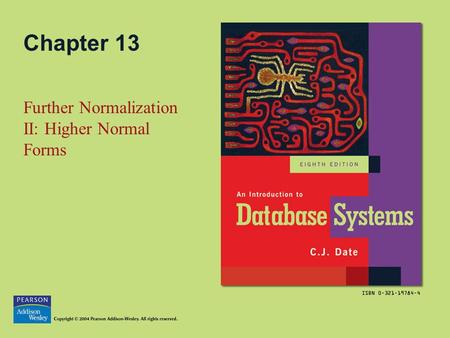 Chapter 13 Further Normalization II: Higher Normal Forms.