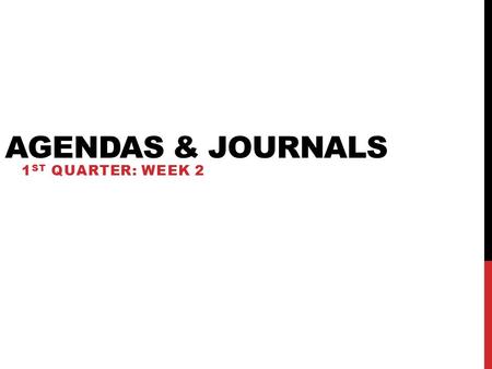 AGENDAS & JOURNALS 1 ST QUARTER: WEEK 2. WARM-UPS On the provided warm-up sheet, you will do daily warm-ups. They will be on the projector screen when.