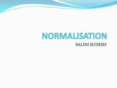 SALINI SUDESH. Primarily a tool to validate and improve a logical design so that it satisfies certain constraints that avoid unnecessary duplication of.