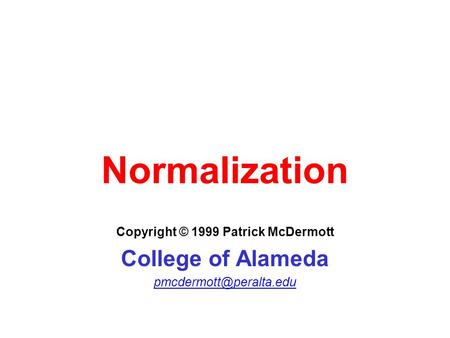 Normalization Copyright © 1999 Patrick McDermott College of Alameda