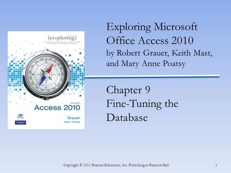 INSERT BOOK COVER 1Copyright © 2011 Pearson Education, Inc. Publishing as Prentice Hall. Exploring Microsoft Office Access 2010 by Robert Grauer, Keith.